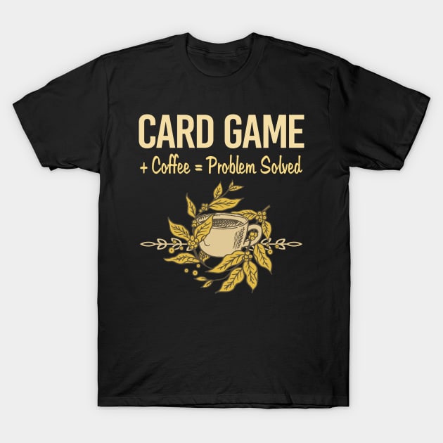 Problem Solved Coffee Card Games T-Shirt by Happy Life